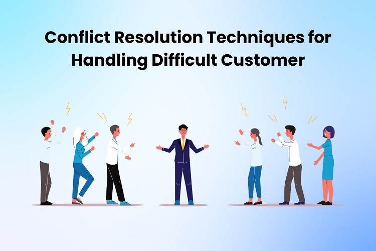 Conflict Resolution Techniques for Handling Difficult Customer